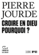 Couverture Croire en Dieu. Pourquoi ? (Pierre Jourde)