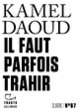 Couverture Il faut parfois trahir (Kamel Daoud)