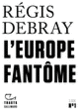 Couverture L'Europe fantôme (Régis Debray) Couverture L'Europe fantôme (Régis Debray)