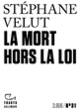 Couverture La Mort hors la loi (Stéphane Velut)