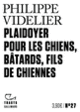 Couverture Plaidoyer pour les chiens, bâtards, fils de chiennes (Philippe Videlier)