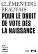 Couverture Pour le droit de vote dès la naissance (Clémentine Beauvais)