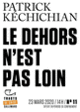 Couverture Le Dehors n'est pas loin (Patrick Kéchichian)