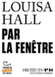 Couverture Par la fenêtre (Louisa Hall)