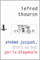 Couverture Aimémé Jacquet, droit au but par la diagonale ( Lefred-Thouron)