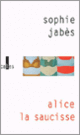 Couverture Alice, la saucisse (Sophie Jabès)