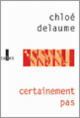 Couverture Certainement pas (Chloé Delaume)