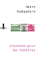 Couverture Chansons pour les ténèbres (Imane Humaydane)
