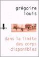 Couverture Dans la limite des corps disponibles (Grégoire Louis)