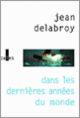 Couverture Dans les dernières années du monde (Jean Delabroy)
