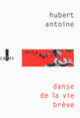 Couverture Danse de la vie brève (Hubert Antoine)