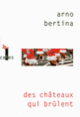 Couverture Des châteaux qui brûlent (Arno Bertina)