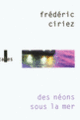 Couverture Des néons sous la mer (Frédéric Ciriez)