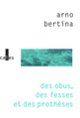 Couverture Des obus, des fesses et des prothèses (Arno Bertina)