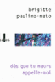 Couverture Dès que tu meurs, appelle-moi (Brigitte Paulino-Neto) Couverture Dès que tu meurs, appelle-moi (Brigitte Paulino-Neto)