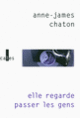 Couverture Elle regarde passer les gens (Anne-James Chaton)