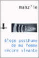 Couverture Éloge posthume de ma femme encore vivante ( Manz'ie)