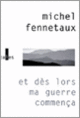 Couverture Et dès lors ma guerre commença (Michel Fennetaux)