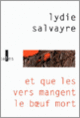Couverture Et que les vers mangent le bœuf mort (Lydie Salvayre)