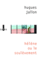 Couverture Hélène ou Le soulèvement (Hugues Jallon)