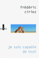 Couverture Je suis capable de tout (Frédéric Ciriez) Couverture Je suis capable de tout (Frédéric Ciriez)