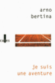Couverture Je suis une aventure (Arno Bertina)