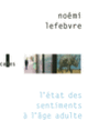 Couverture L'état des sentiments à l'âge adulte (Noémi Lefebvre)