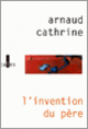 Couverture L'invention du père (Arnaud Cathrine)