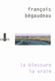 Couverture La blessure la vraie (François Bégaudeau)