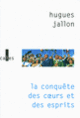 Couverture La conquête des cœurs et des esprits (Hugues Jallon)