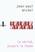 Couverture La vérité, jusqu'à la faute ()