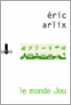 Couverture Le Monde Jou (Éric Arlix)
