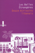 Couverture Les Belles Étrangères (,Zeina Abirached, Anthologies,Abbas Beydoun,Collectif(s) Collectif(s),Hassan Daoud,Rachid El-Daïf,Tamirace Fakhoury,Joumana Haddad,Imane Humaydane-Younes,Elias Khoury,Charif Majdalani,Alawiya Sobh,Yasmina Traboulsi)