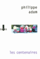 Couverture Les centenaires (Philippe Adam) Couverture Les centenaires (Philippe Adam)