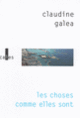 Couverture Les choses comme elles sont (Claudine Galea)