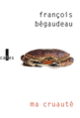 Couverture Ma cruauté (François Bégaudeau)