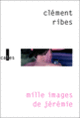 Couverture Mille images de Jérémie (Clément Ribes)