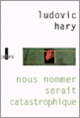 Couverture Nous nommer serait catastrophique (Ludovic Hary)