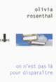 Couverture On n'est pas là pour disparaître (Olivia Rosenthal)