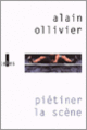 Couverture Piétiner la scène (Alain Ollivier)