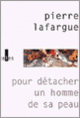 Couverture Pour détacher un homme de sa peau (Pierre Lafargue)