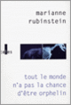 Couverture Tout le monde n'a pas la chance d'être orphelin (Marianne Rubinstein) Couverture Tout le monde n'a pas la chance d'être orphelin (Marianne Rubinstein)