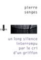 Couverture Un long silence interrompu par le cri d'un griffon (Pierre Senges) Couverture Un long silence interrompu par le cri d'un griffon (Pierre Senges)