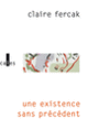 Couverture Une existence sans précédent (Claire Fercak)
