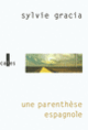 Couverture Une parenthèse espagnole (Sylvie Gracia)