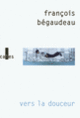 Couverture Vers la douceur (François Bégaudeau) Couverture Vers la douceur (François Bégaudeau)