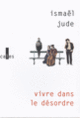 Couverture Vivre dans le désordre (Ismaël Jude)