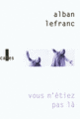 Couverture Vous n'étiez pas là (Alban Lefranc)