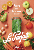 Couverture Faire ses bocaux avec Le Parfait ® ()